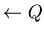 $\leftarrow Q$