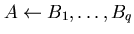 $ A \leftarrow B_{1},\ldots ,B_{q}$