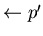 $\leftarrow p'$
