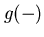 $g(-)$