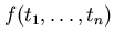 $f(t_{1}, \ldots, t_{n})$