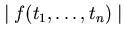 $\mid f(t_{1}, \ldots, t_{n}) \mid$