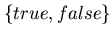 $\{true, false\}$