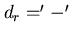 $d_{r} = '-'$