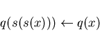 \begin{displaymath}q(s(s(x)))\leftarrow q(x)\end{displaymath}