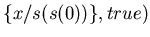 $\{x/s(s(0)) \},true)$