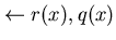 $\leftarrow r(x), q(x)$