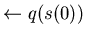 $\leftarrow q(s(0))$