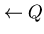 $\leftarrow Q$