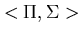 $<\Pi ,\Sigma>$