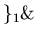 $ \}_{1} \&$