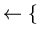 $\leftarrow \{ $