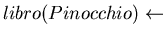 $libro(Pinocchio) \leftarrow$