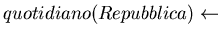 $quotidiano(Repubblica) \leftarrow$