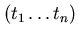 $(t_{1}\ldots t_{n}) $