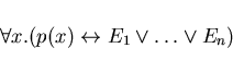 \begin{displaymath}\forall x.(p(x) \leftrightarrow E_{1} \vee \ldots \vee E_{n}) \end{displaymath}