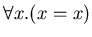 $\forall x.(x=x)$