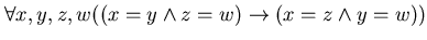 $ \forall x,y,z,w((x=y \wedge z=w) \rightarrow (x=z \wedge y=w))$