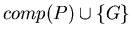 $ comp(P) \cup \{G \}$