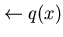 $\leftarrow q(x)$