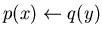 $ p(x) \leftarrow q(y)$