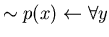 $\sim p(x) \leftarrow \forall y$
