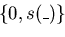 $\{ 0,s(\_) \}$