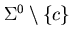 $\Sigma^{0} \setminus \{ c \}$