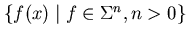 $\{ f(x) \mid f \in \Sigma^{n}, n > 0 \}$