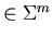 $ \in \Sigma^{m}$