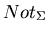 $Not_{\Sigma}$