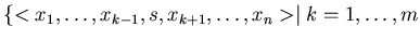 $\{<x_{1}, \ldots , x_{k-1}, s, x_{k+1}, \ldots , x_{n} > \mid k= 1,\ldots ,m$