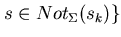 $s \in Not_{\Sigma}(s_{k}) \}$