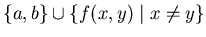 $\{ a, b \} \cup \{f(x, y) \mid x \neq y \}$