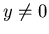 $y \neq 0$