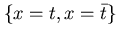 $\{x = t, x = \bar{t} \}$