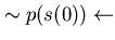 $\sim p(s(0)) \leftarrow$