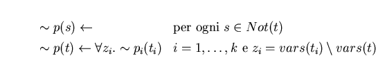\begin{displaymath}\begin {array}{ll}
\par\sim p(s)\leftarrow & \mbox{per ogni }...
...box{ e } z_{i} = vars(t_{i}) \setminus vars(t)
\par\end{array} \end{displaymath}