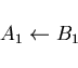 \begin{displaymath}A_{1} \leftarrow B_{1} \end{displaymath}