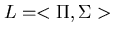 $L = < \Pi ,\Sigma >$
