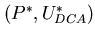 $( P^{*}, U^{*}_{DCA} )$