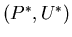 $( P^{*}, U^{*} )$