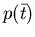 $p(\bar{t})$