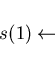 \begin{displaymath}s(1)\leftarrow \end{displaymath}