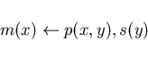 \begin{displaymath}m(x)\leftarrow p(x, y), s(y) \end{displaymath}