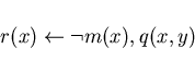 \begin{displaymath}r(x)\leftarrow \neg m(x), q(x, y) \end{displaymath}