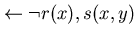 $\leftarrow \neg r(x),s(x,y)$