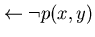 $\leftarrow \neg p(x,y)$