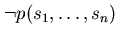 $\neg p(s_{1}, \ldots ,s_{n})$