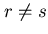 $r \neq s$